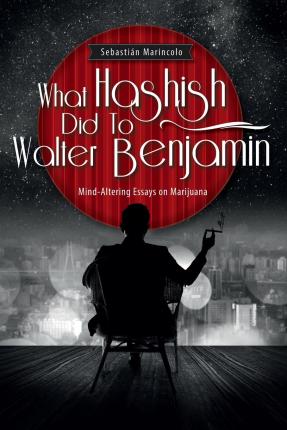 What Hashish Did to Walter Benjamin